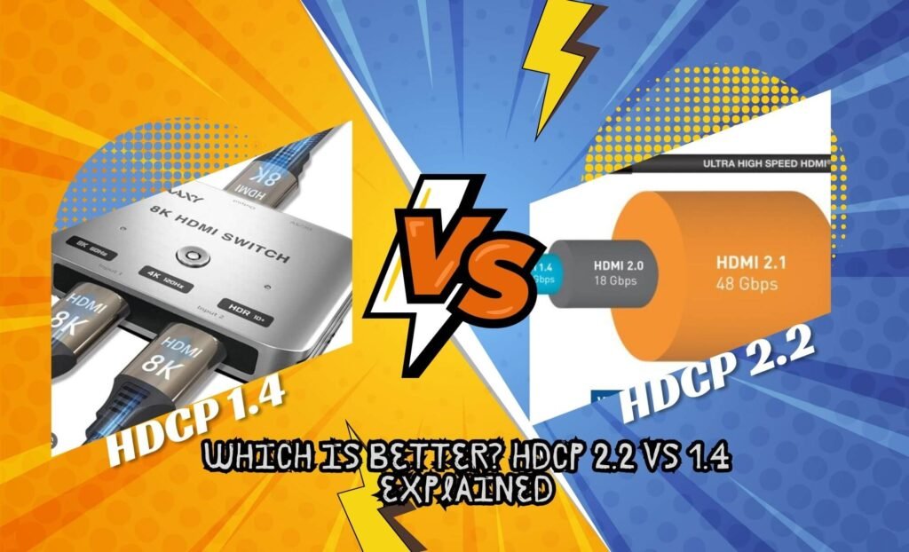 Which is Better? HDCP 1.4 vs 2.2 Explained