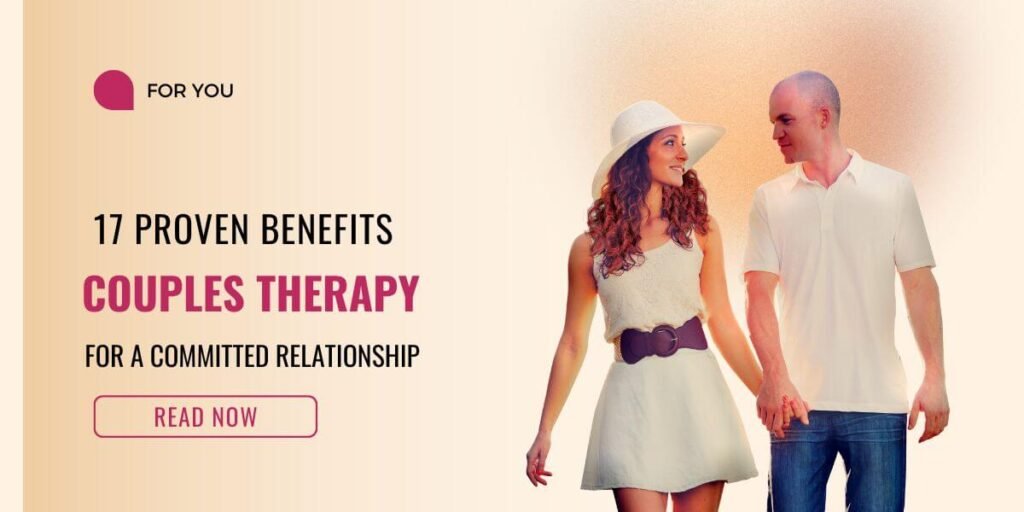 17 Proven Benefits of Couples Therapy for a Committed Relationship