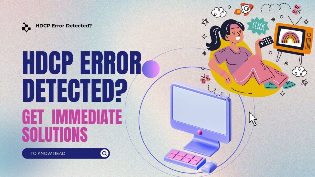 HDCP Error Detected? Learn How to Resolve It Instantly!