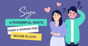 How To Make A Woman Feel Secure In A Relationship 6 Proven Steps