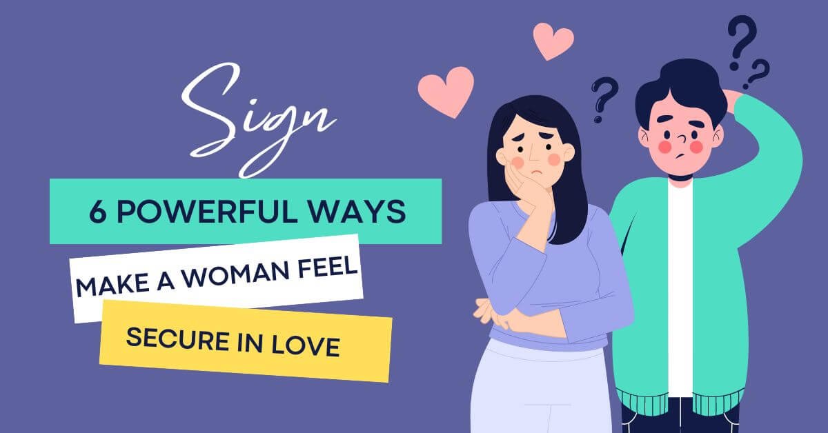 how to make a woman feel secure in a relationship 6 Proven Steps