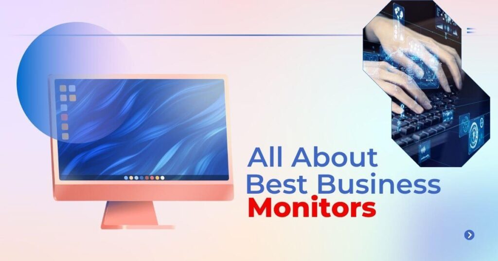 10 Best Business Monitors For 2024: Elevate Your Office Productivity!