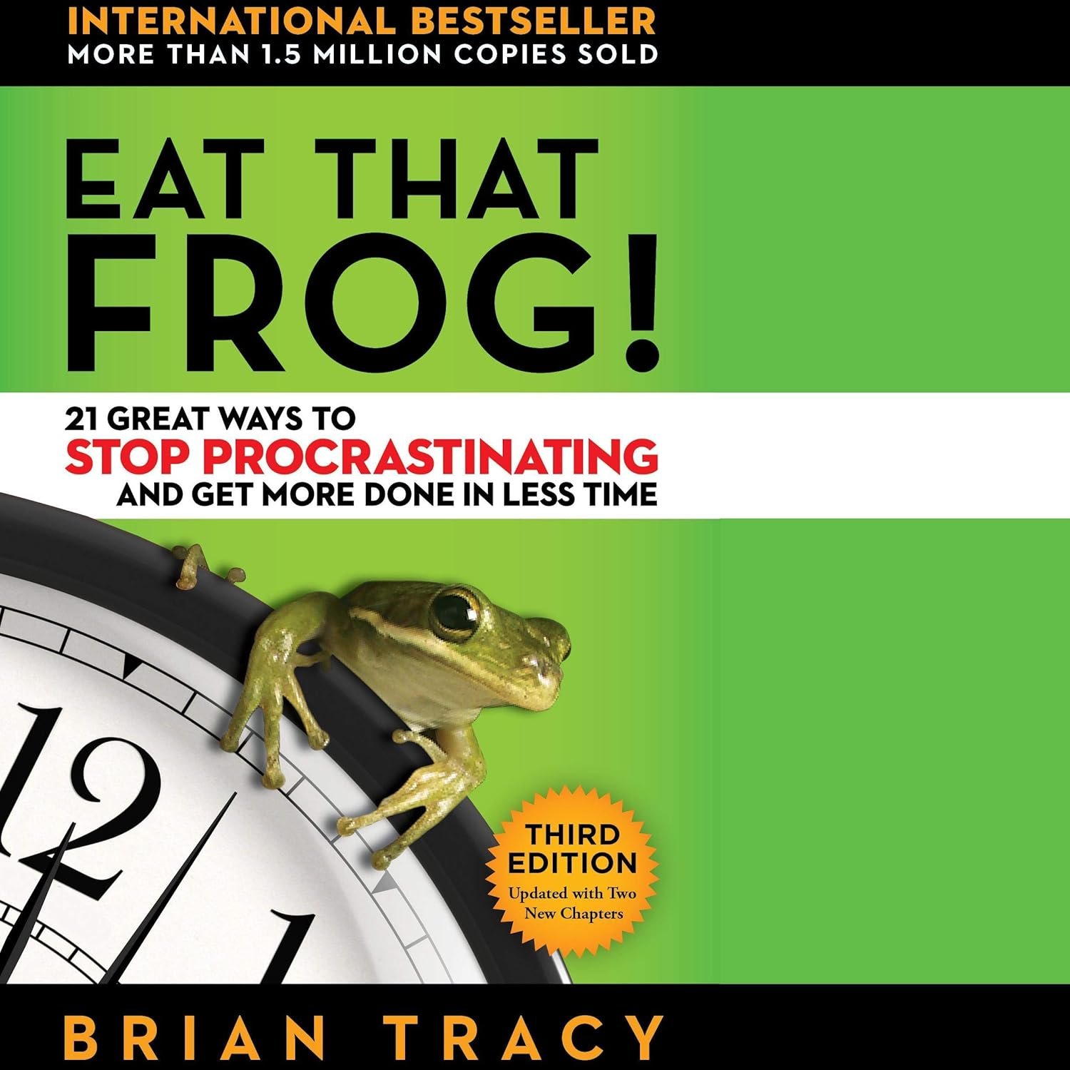 Eat That Frog!: 21 Great Ways To Stop Procrastinating And Get More Done In Less